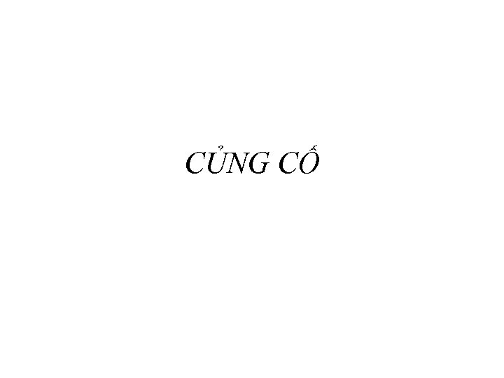 CỦNG CỐ 