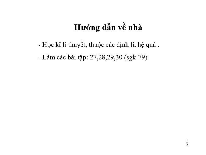 Hướng dẫn về nhà - Học kĩ lí thuyết, thuộc các định lí, hệ