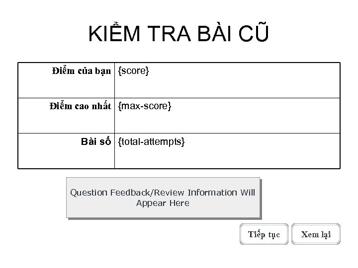 KIỂM TRA BÀI CŨ Điểm của bạn {score} Điểm cao nhất {max-score} Bài số