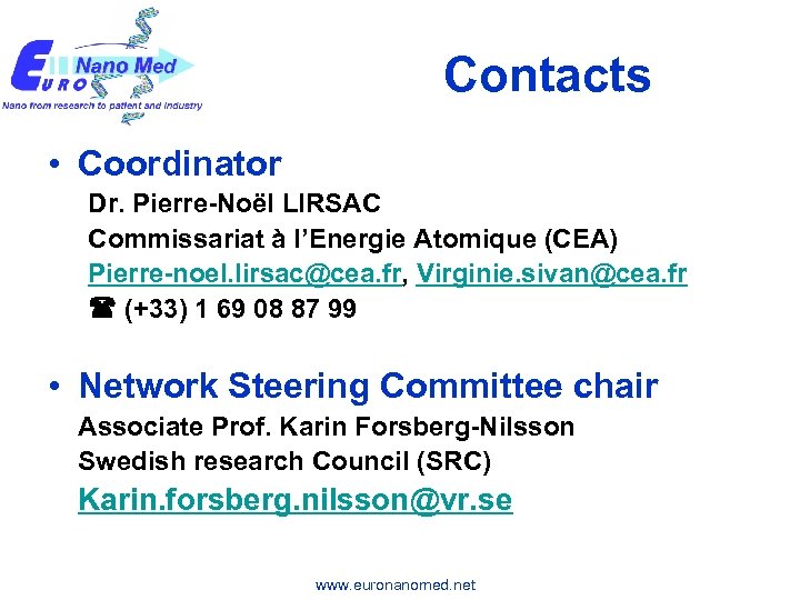 Contacts • Coordinator Dr. Pierre-Noël LIRSAC Commissariat à l’Energie Atomique (CEA) Pierre-noel. lirsac@cea. fr,