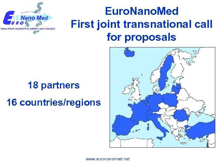 Euro. Nano. Med First joint transnational call for proposals 18 partners 16 countries/regions www.
