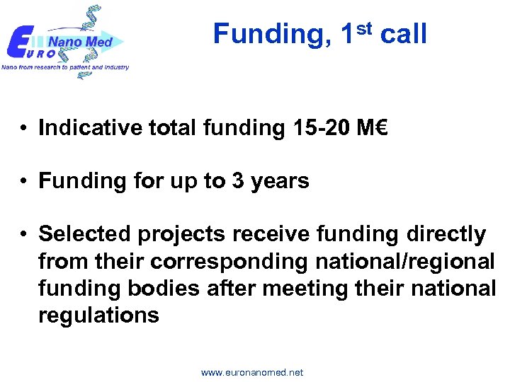 Funding, 1 st call • Indicative total funding 15 -20 M€ • Funding for