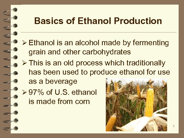 Basics of Ethanol Production Ø Ethanol is an alcohol made by fermenting grain and