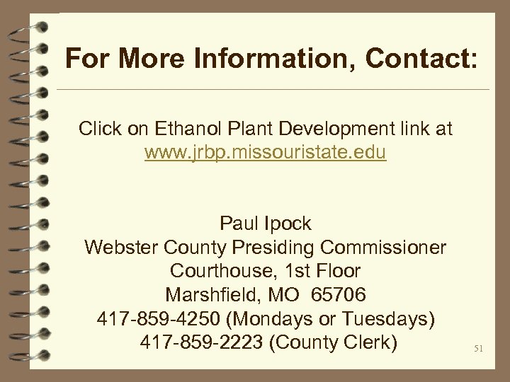 For More Information, Contact: Click on Ethanol Plant Development link at www. jrbp. missouristate.