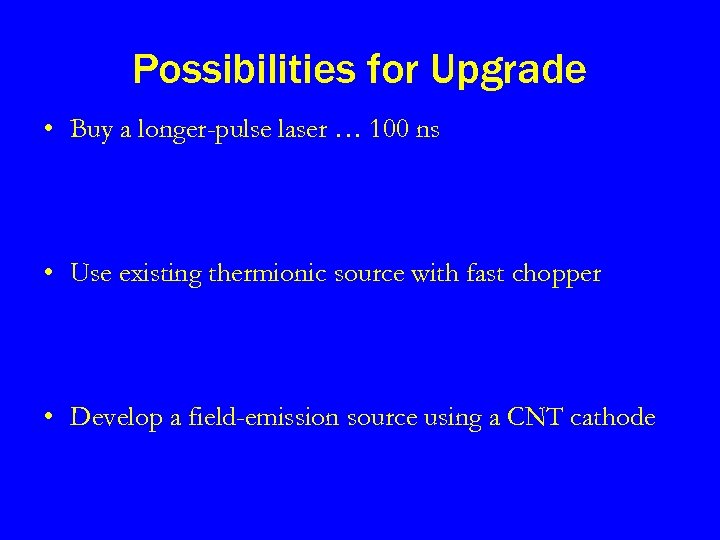 Possibilities for Upgrade • Buy a longer-pulse laser … 100 ns • Use existing