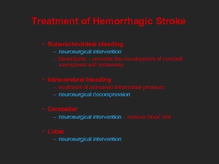 Treatment of Hemorrhagic Stroke • Subarachnoideal bleeding – neurosurgical intervention – Nimodipine – prevents