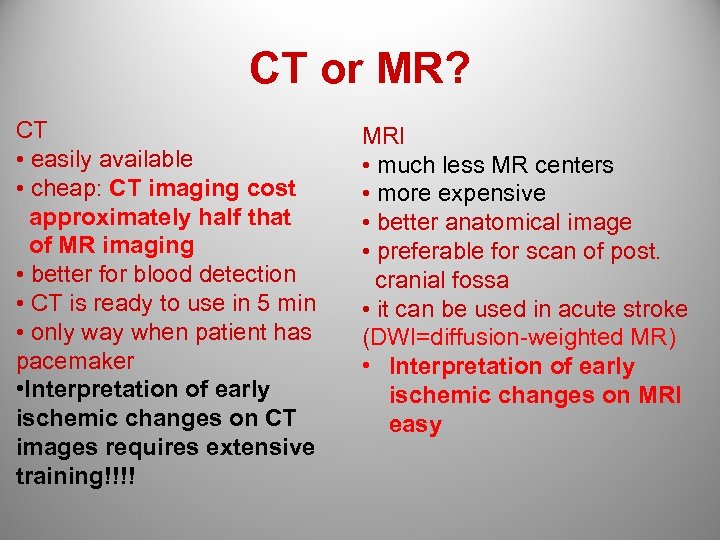 CT or MR? CT • easily available • cheap: CT imaging cost approximately half