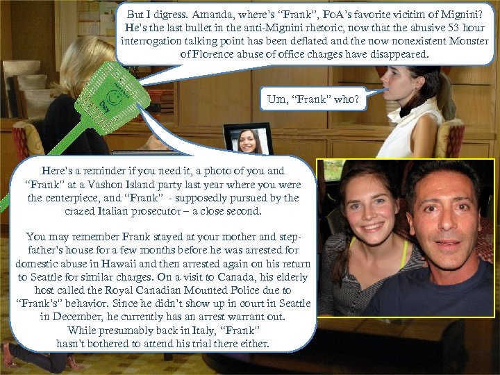 But I digress. Amanda, where’s “Frank”, Fo. A’s favorite vicitim of Mignini? He’s the