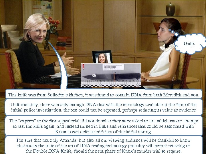 Gulp. This knife was from Sollecito’s kitchen, it was found to contain DNA from