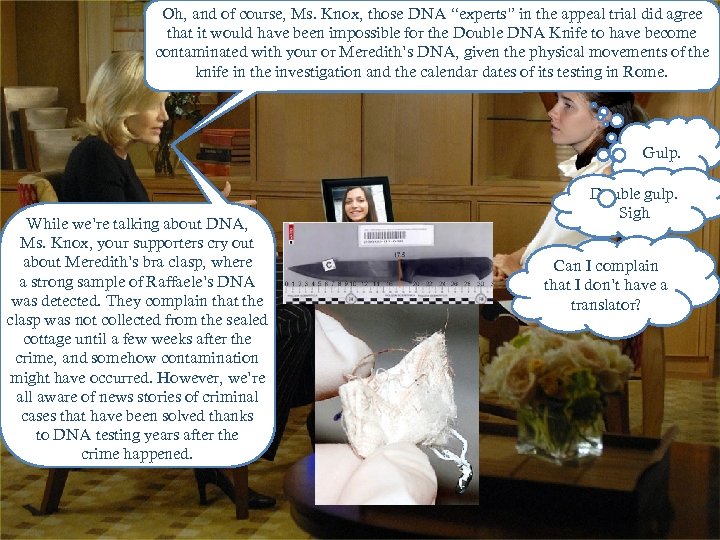 Oh, and of course, Ms. Knox, those DNA “experts” in the appeal trial did