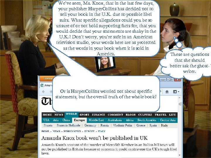 We’ve seen, Ms. Knox, that in the last few days, your publisher Harper. Collins