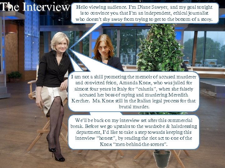 The Interview Hello viewing audience. I’m Diane Sawyer, and my goal tonight is to