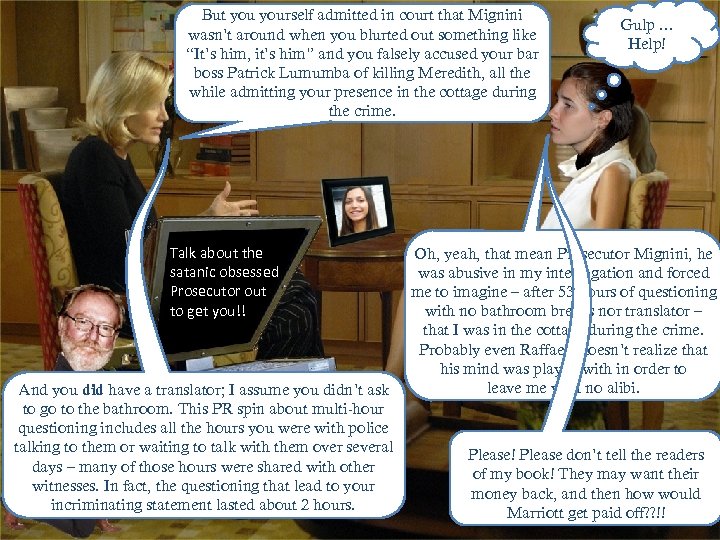 But yourself admitted in court that Mignini wasn’t around when you blurted out something