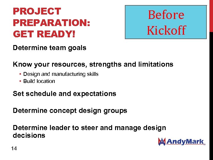 PROJECT PREPARATION: GET READY! Before Kickoff Determine team goals Know your resources, strengths and