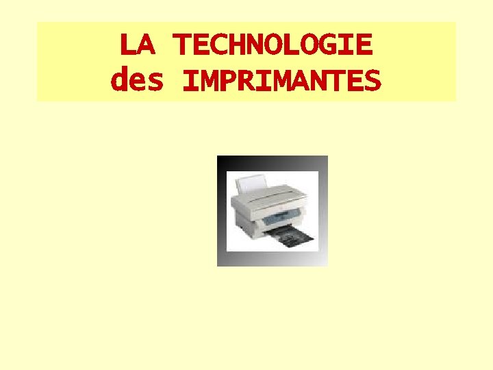 LA TECHNOLOGIE des IMPRIMANTES 