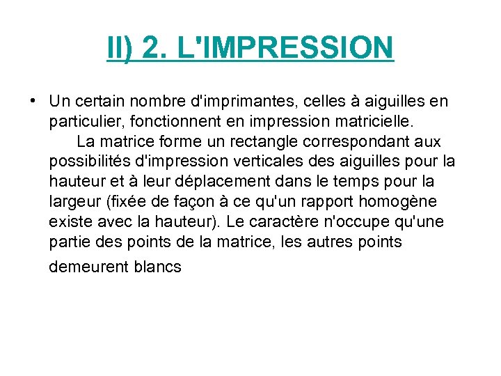 II) 2. L'IMPRESSION • Un certain nombre d'imprimantes, celles à aiguilles en particulier, fonctionnent
