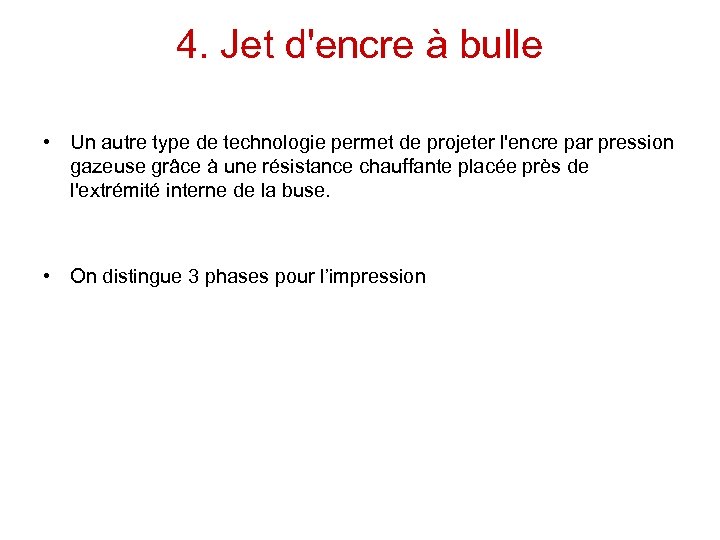 4. Jet d'encre à bulle • Un autre type de technologie permet de projeter