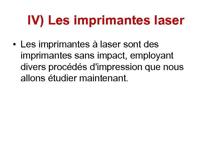 IV) Les imprimantes laser • Les imprimantes à laser sont des imprimantes sans impact,