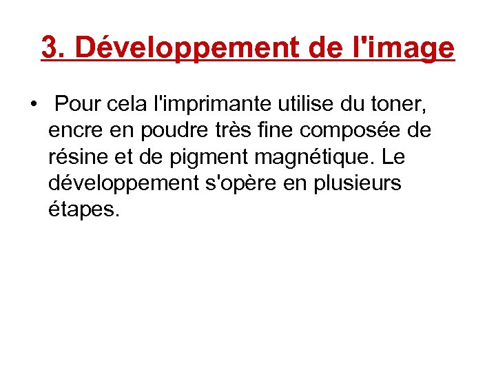 3. Développement de l'image • Pour cela l'imprimante utilise du toner, encre en poudre
