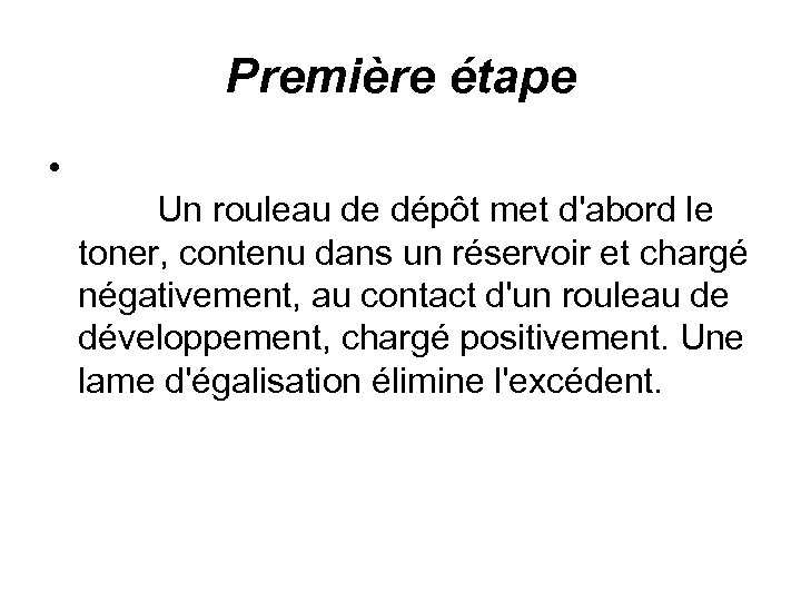 Première étape • Un rouleau de dépôt met d'abord le toner, contenu dans un