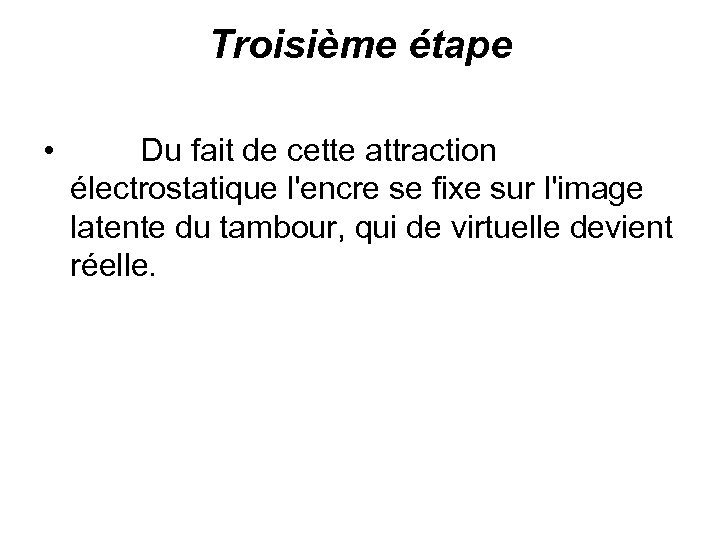 Troisième étape • Du fait de cette attraction électrostatique l'encre se fixe sur l'image