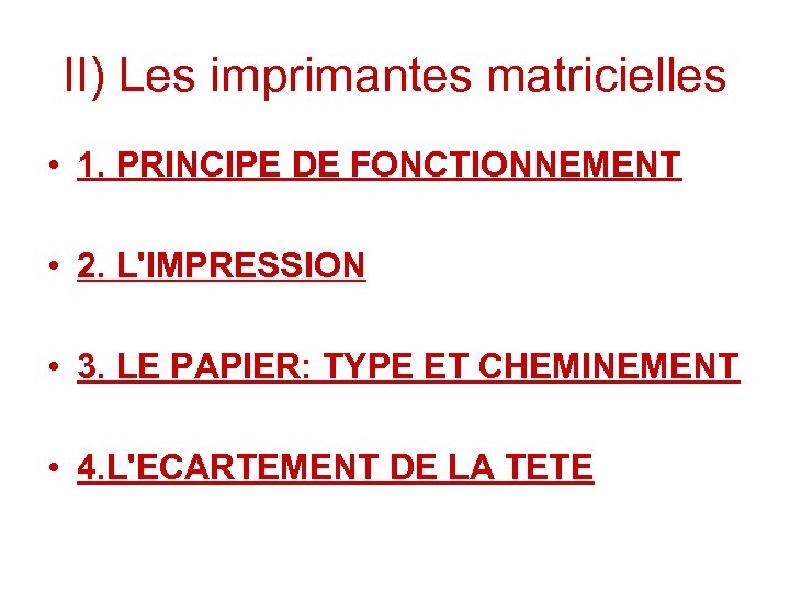 II) Les imprimantes matricielles • 1. PRINCIPE DE FONCTIONNEMENT • 2. L'IMPRESSION • 3.