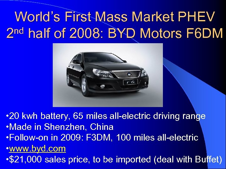 World’s First Mass Market PHEV nd half of 2008: BYD Motors F 6 DM