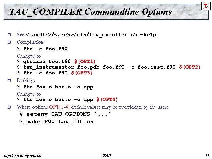 TAU_COMPILER Commandline Options r r See <taudir>/<arch>/bin/tau_compiler. sh –help Compilation: % ftn -c foo.