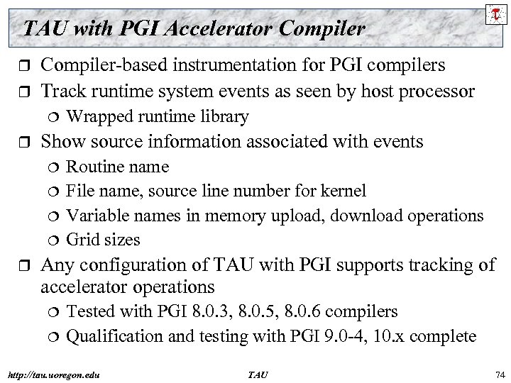 TAU with PGI Accelerator Compiler r r Compiler-based instrumentation for PGI compilers Track runtime