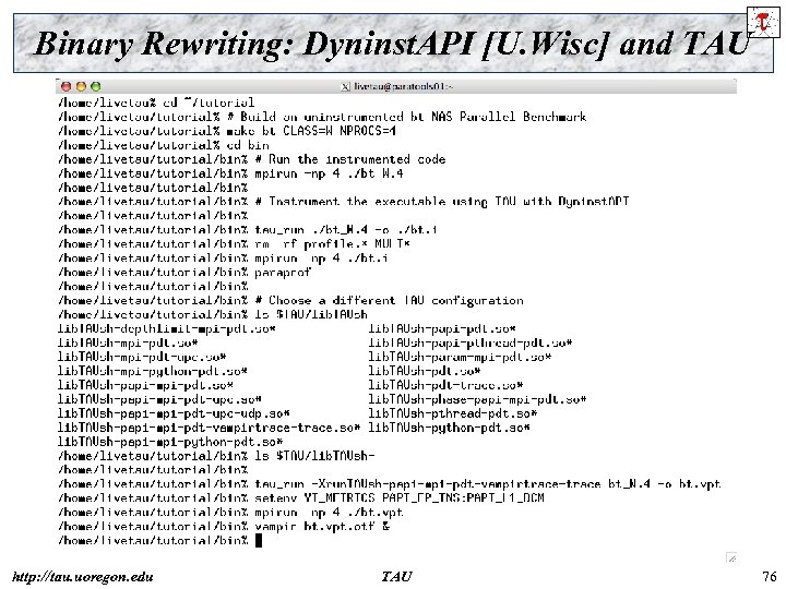 Binary Rewriting: Dyninst. API [U. Wisc] and TAU http: //tau. uoregon. edu TAU 76