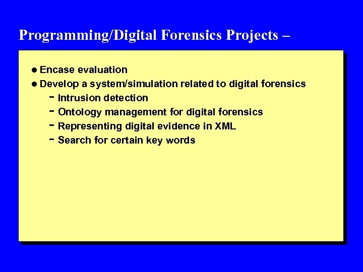 Programming/Digital Forensics Projects – l Encase evaluation l Develop a system/simulation related to digital