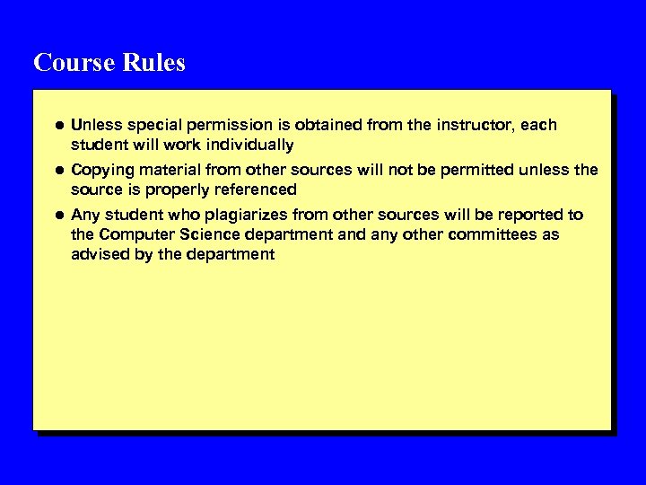 Course Rules l Unless special permission is obtained from the instructor, each student will