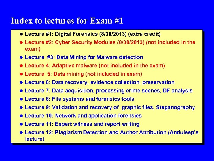 Index to lectures for Exam #1 l Lecture #1: Digital Forensics (8/30/2013) (extra credit)