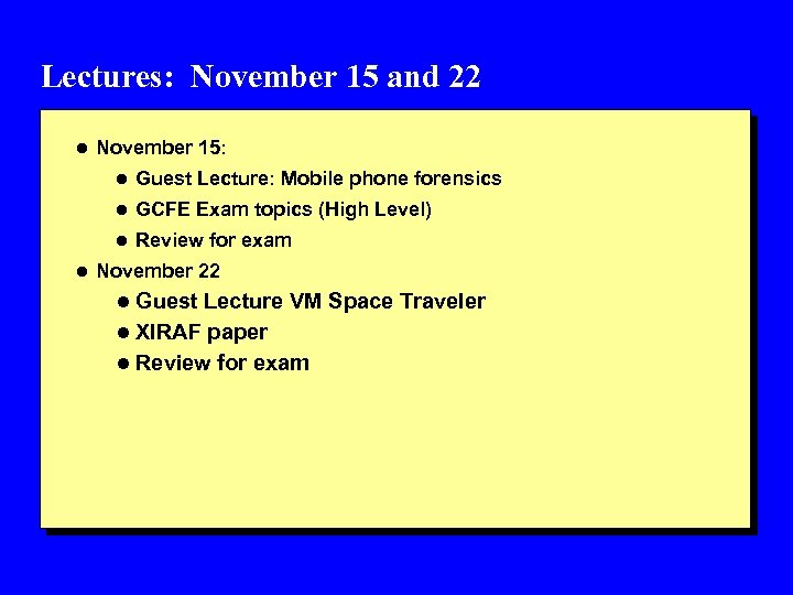 Lectures: November 15 and 22 l November 15: l Guest Lecture: Mobile phone forensics