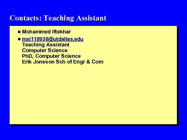 Contacts: Teaching Assistant l Mohammed Iftekhar l mxi 110930@utdallas. edu Teaching Assistant Computer Science