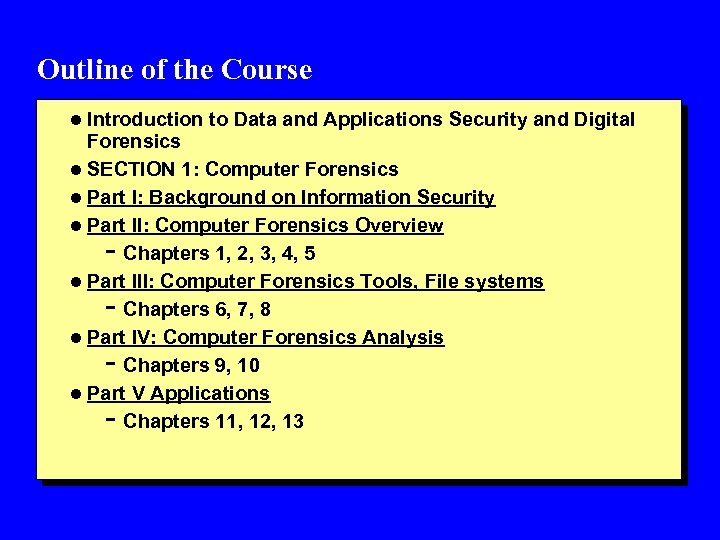 Outline of the Course l Introduction to Data and Applications Security and Digital Forensics