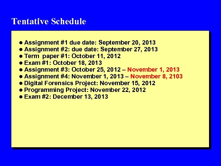 Tentative Schedule l Assignment #1 due date: September 20, 2013 l Assignment #2: due