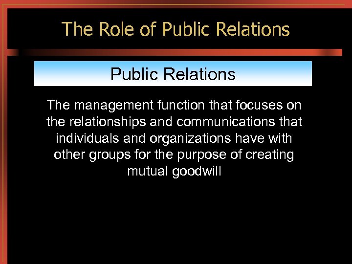The Role of Public Relations The management function that focuses on the relationships and