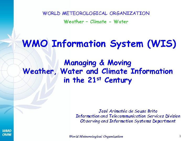 WORLD METEOROLOGICAL ORGANIZATION Weather – Climate - Water WMO Information System (WIS) Managing &