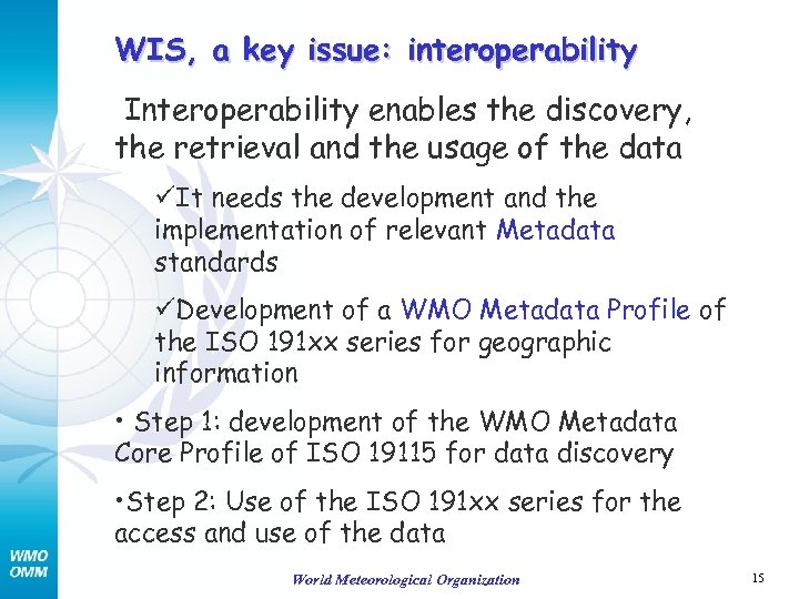 WIS, a key issue: interoperability Interoperability enables the discovery, the retrieval and the usage