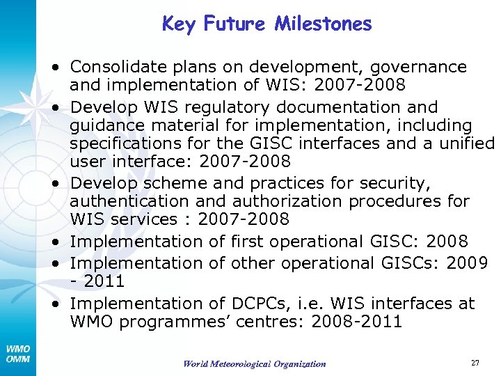 Key Future Milestones • Consolidate plans on development, governance and implementation of WIS: 2007