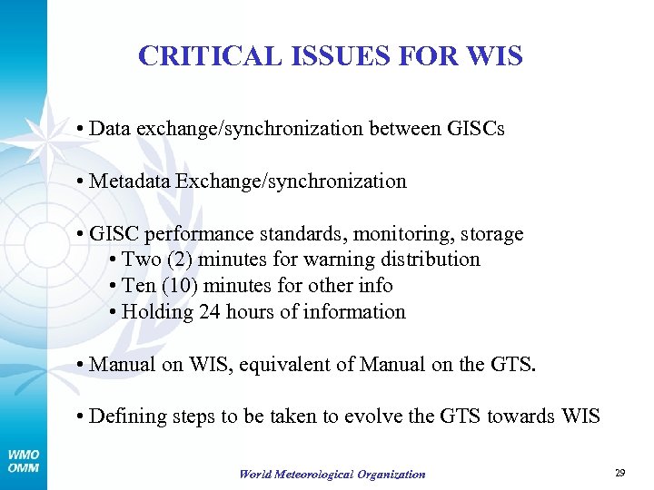 CRITICAL ISSUES FOR WIS • Data exchange/synchronization between GISCs • Metadata Exchange/synchronization • GISC