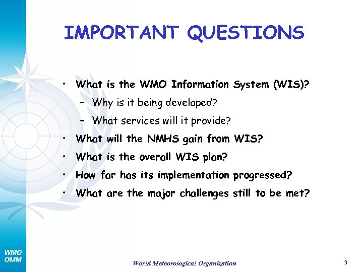 IMPORTANT QUESTIONS • What is the WMO Information System (WIS)? – Why is it