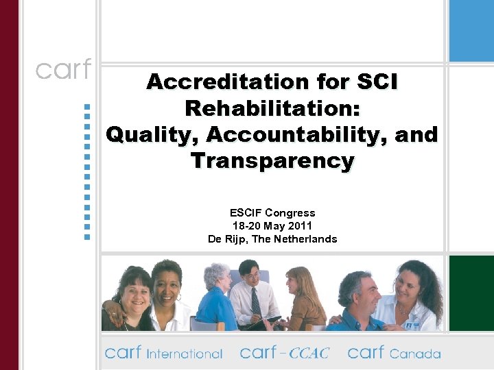 Accreditation for SCI Rehabilitation: Quality, Accountability, and Transparency ESCIF Congress 18 -20 May 2011