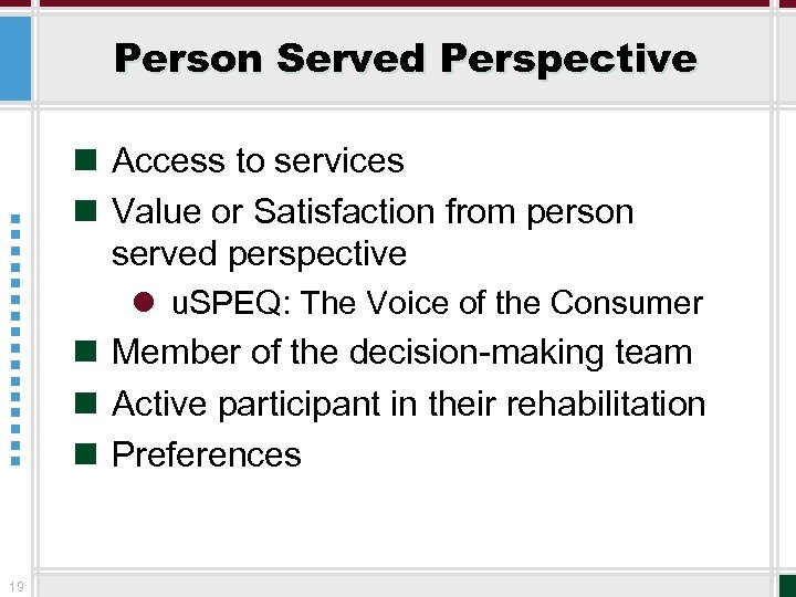 Person Served Perspective n Access to services n Value or Satisfaction from person served