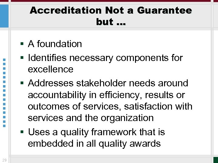 Accreditation Not a Guarantee but … § A foundation § Identifies necessary components for