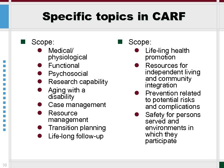 Specific topics in CARF n Scope: l Medical/ physiological l Functional l Psychosocial l