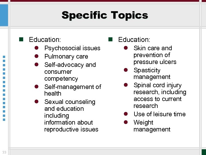 Specific Topics n Education: l Psychosocial issues l Pulmonary care l Self-advocacy and consumer