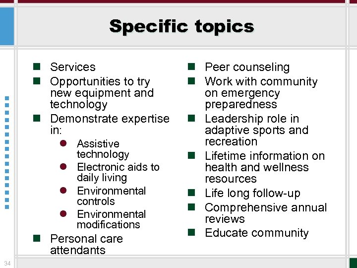 Specific topics n Services n Opportunities to try new equipment and technology n Demonstrate