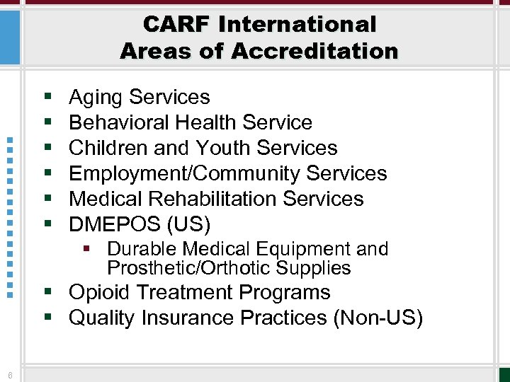 CARF International Areas of Accreditation § § § Aging Services Behavioral Health Service Children